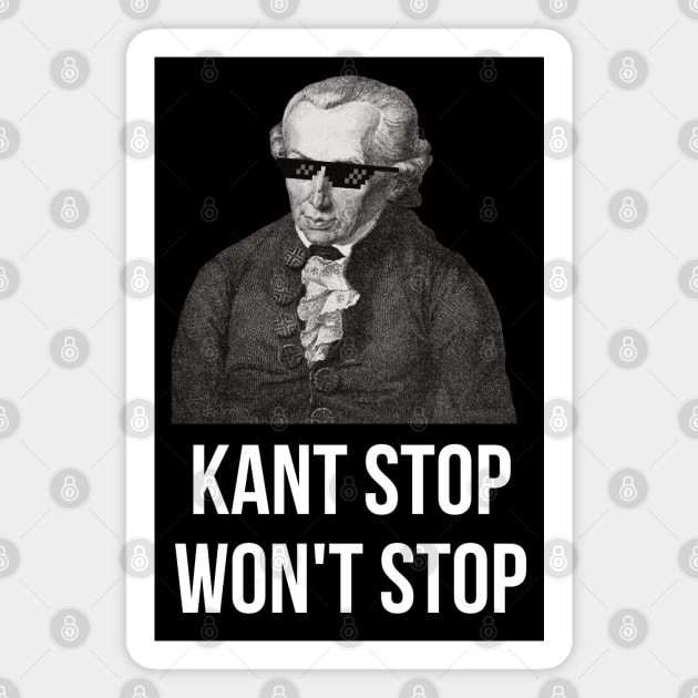 KANT STOP WON'T STOP Immanuel Kant Funny Magnet by Beltschazar